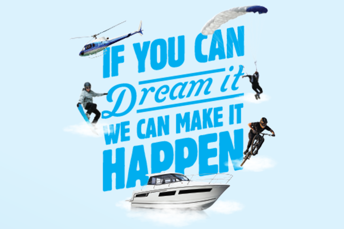 If you can dream it, we can make it happen